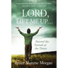 Lord, Lift Me Up: Beyond the Tumult of the Times