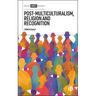 Post-Multiculturalism, Religion and Recognition
