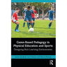 Game-Based Pedagogy in Physical Education and Sports: Designing Rich Learning Environments