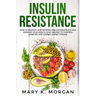 Insulin Resistance: How to Prevent and Reverse Insulin Resistance and Improve Your Health. Easy Recipes to Control Diabetes and Combat Kidney Disease.
