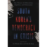 South Korea's Democracy in Crisis: The Threats of Illiberalism, Populism, and Polarization