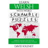 Learn Welsh with Word Scramble Puzzles Volume 1: Learn Welsh Language Vocabulary with 110 Challenging Bilingual Word Scramble Puzzles