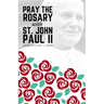 Pray the Rosary with Saint John Paul II