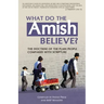 What Do the Amish Believe?: The Doctrine of the Plain People Compared with Scripture