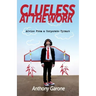 Clueless at The Work: Advice from a Corporate Tyrant