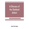 A glossary of the Shetland dialect