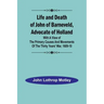 Life and Death of John of Barneveld, Advocate of Holland: with a view of the primary causes and movements of the Thirty Years' War, 1609-10