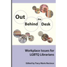 Out Behind the Desk: Workplace Issues for Lgbtq Librarians
