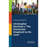 A Study Guide for Christopher Marlowe's "The Passionate Shepherd to His Love"