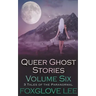 Queer Ghost Stories Volume Six: 3 Tales of the Paranormal