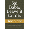 Sai Baba: Leave it to me.: Sai Baba messages.