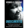 Undocumented: One Woman's Traumas and Triumphs in Becoming a Documented United States Citizen