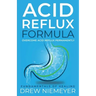 Acid Reflux Formula: Overcome Acid Reflux Permanently