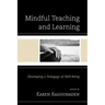 Mindful Teaching and Learning: Developing a Pedagogy of Well-Being