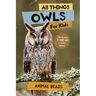 All Things Owls For Kids: Filled With Plenty of Facts, Photos, and Fun to Learn all About Owls
