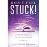 Don't Feel Stuck!: Journaling Methods to Transform Your Mindset & Live in Universal Abundance
