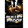 I Am Bulletproof