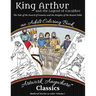 King Arthur and the Legend of Excalibur Adult Coloring Book: The Tale of the Sword of Camelot and the Knights of the Round Table