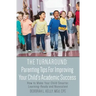 The Turnaround: Parenting Tips For Improving Your Child's Academic Success: How to Make Your Child Smarter, Learning-Ready and Nonviolent