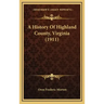 A History Of Highland County, Virginia (1911)