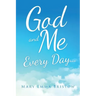 God and Me Every Day . . .