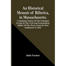 An Historical Memoir Of Billerica, In Massachusetts. Containing Notices Of The Principal Events In The Civil And Ecclesiastical Affairs Of The Town, F