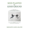 Seed Planted on Good Ground: James 2:22 (NLT) YOU SEE THAT HIS FAITH AND HIS ACTIONS WORKING TOGETHER AND HIS FAITH WAS MADE COMPLETE BY WHAT HE DI