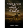 True Crime and Tragedy in the Midwest: A Chilling Journey Through the Heartland