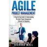Agile Project Management: A Step By Step Guide To Understanding The Agile Project Management Lifecycle For Beginners