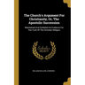 The Church's Argument For Christianity, Or, The Apostolic Succession: Maintained And Exhibited As Evidence For The Truth Of The Christian Religion
