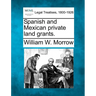 Spanish and Mexican Private Land Grants.