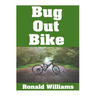 Bug Out Bike: The Ultimate Beginner's Survival Guide On How To Select and Modify A Bicycle For Bugging Out During Disaster