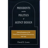 Presidents and the Politics of Agency Design: Political Insulation in the United States Government Bureaucracy, 1946-1997
