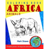 Coloring Book Animals of Africa: 20 original realistic full-page images of wild animals of Africa.