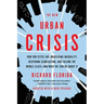 The New Urban Crisis: How Our Cities Are Increasing Inequality, Deepening Segregation, and Failing the Middle Class-And What We Can Do about It