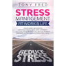 Stress Management At Work & Life: Your Strategy Guide on How to Manage Stress, Deal with Changes, Success at Work and Life, Relieve Anxiety, and Live
