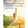 Everything You Need to Know About Yoga and Meditation: Understand the Anatomy and Physiology to Perfect Your Practice