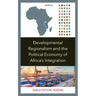 Developmental Regionalism and the Political Economy of Africa's Integration