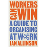 Workers Can Win: A Guide to Organising at Work