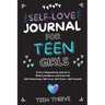 The Self-Love Journal for Teen Girls: A Fun and Empowering Journal to Build Confidence and Cultivate Self-Awareness, Self-Love, Self-Care and Self-Gro