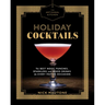 The Artisanal Kitchen: Holiday Cocktails: The Best Nogs, Punches, Sparklers, and Mixed Drinks for Every Festive Occasion