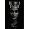 The Things I Never Said: a memoir