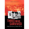 Three Who Survived: Child Survivors of World War II