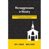 Microaggressions in Ministry: Confronting the Hidden Violence of Everyday Church
