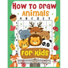 How to Draw Animals for Kids: The Fun and Simple Step by Step Drawing Book for Kids to Learn to Draw All Kinds of Animals (How to Draw for Boys and