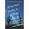 Jewish Girls Gone Wild: A Memoir of Skokie, Scottsdale & the Seventies