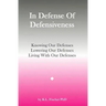 In Defense Of Defensiveness: Knowing Our Defenses, Lowering Our Defenses, Living With Our Defenses