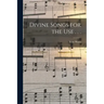 Divine Songs for the Use . . .