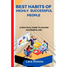 Best Habits of highly successful people: A practical guide to leaving a successful life