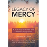 Legacy of Mercy: A True Story of Murder and a Mother's Mercy
